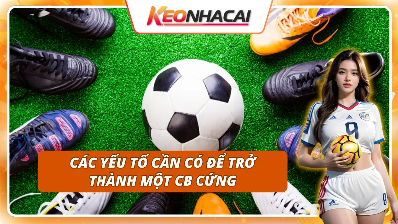 Những yếu tố cần thiết của một CB trong bóng đá