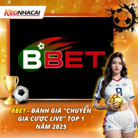 BBET – Đánh Giá “Chuyên Gia Cược Live” Top 1 Năm 2025