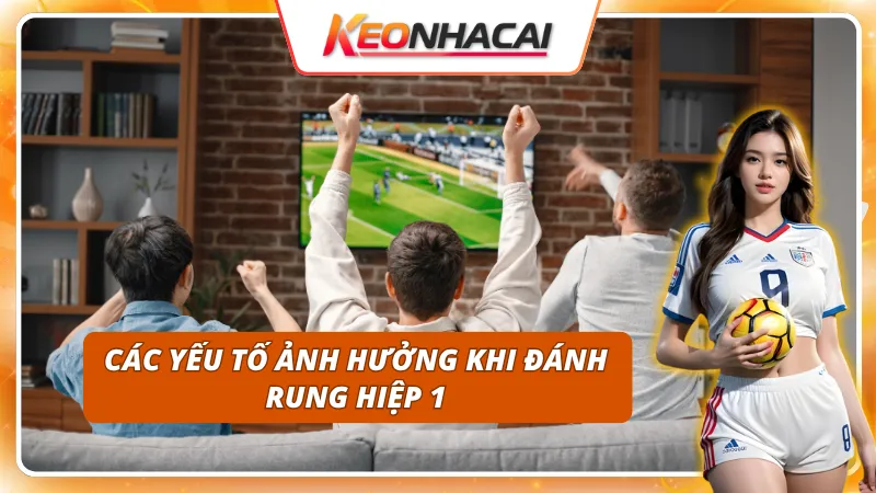 Làm chủ kèo rung hiệp 1 - bước khởi đầu hoàn hảo cho hành trình cá cược