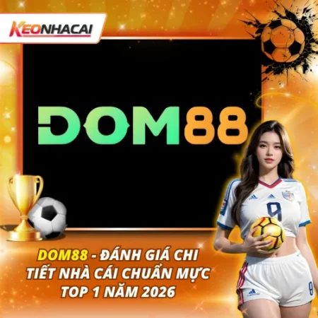 DOM88 – Đánh Giá Chi Tiết Nhà Cái Chuẩn Mực Top 1 Năm 2026