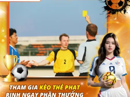 Tham Gia Kèo Thẻ Phạt Rinh Ngay Phần Thưởng Khủng Tại Kèo Nhà Cái