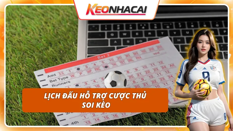 Lịch thi đấu – công cụ đắc lực để soi kèo chính xác