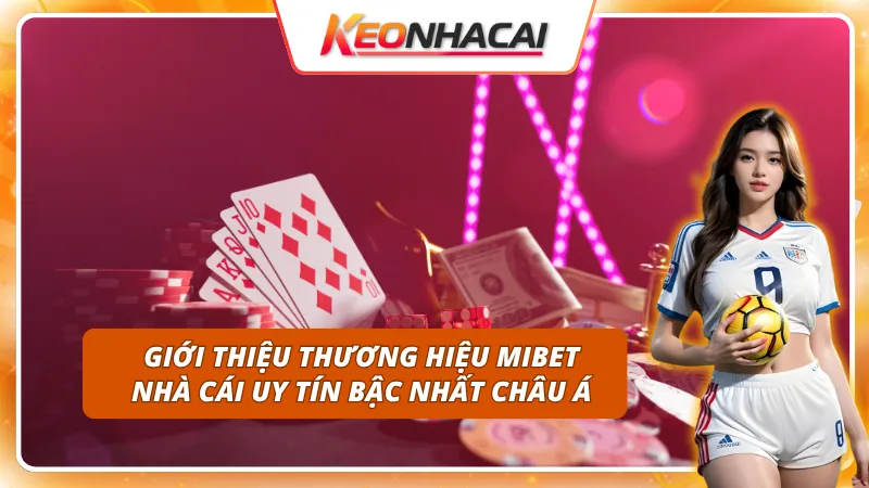 MIBET - Sân chơi uy tín được giới cá cược tin chọn