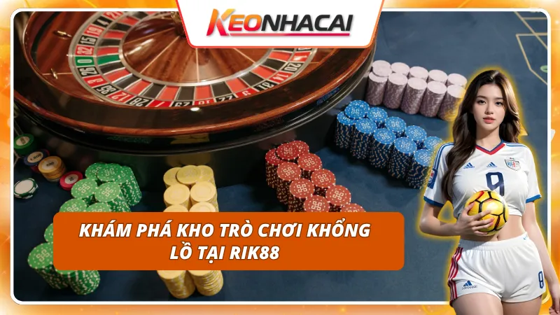Đa dạng hóa trải nghiệm cùng kho game khổng lồ tại RIK88
