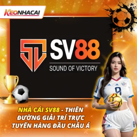 Nhà Cái SV88- Thiên Đường Giải Trí Trực Tuyến Hàng Đầu Châu Á
