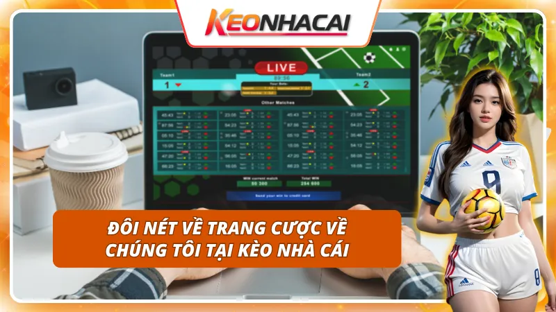 Sơ lược về trang cược về chúng tôi tại Kèo Nhà Cái