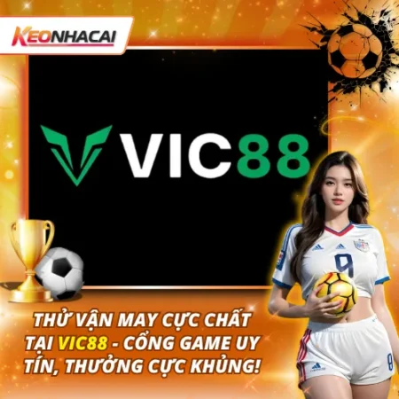 Thử Vận May Cực Chất Tại VIC88 – Cổng Game Uy Tín, Thưởng Cực Khủng!